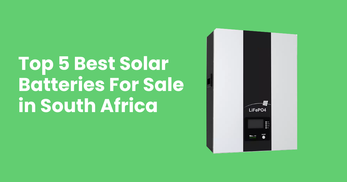 Top 5 Best Solar Batteries for Sale in South Africa